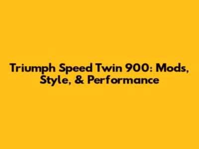 Triumph Speed Twin 900: Mods, Style, & Performance