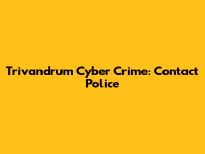 Trivandrum Cyber Crime: Contact Police