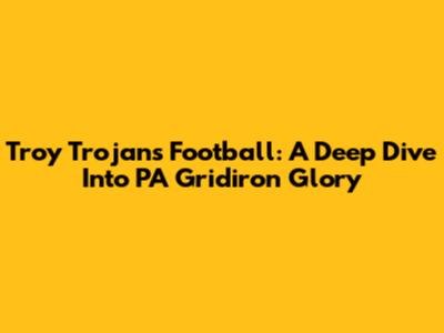 Troy Trojans Football: A Deep Dive Into PA Gridiron Glory