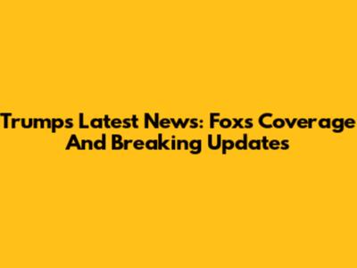 Trump's Latest News: Fox's Coverage And Breaking Updates