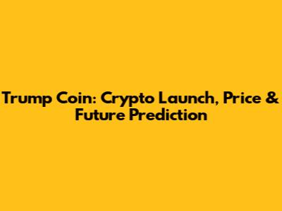 Trump Coin: Crypto Launch, Price & Future Prediction