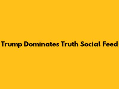 Trump Dominates Truth Social Feed