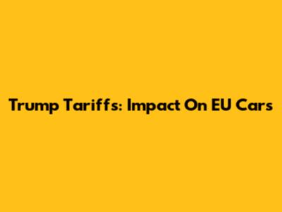 Trump Tariffs: Impact On EU Cars