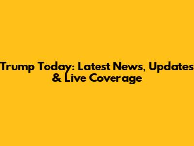 Trump Today: Latest News, Updates & Live Coverage