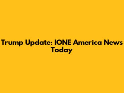 Trump Update: IONE America News Today