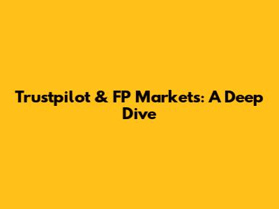 Trustpilot & FP Markets: A Deep Dive
