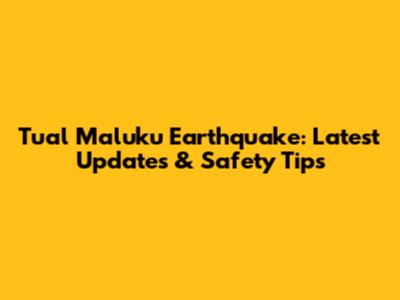 Tual Maluku Earthquake: Latest Updates & Safety Tips