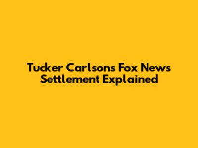 Tucker Carlson's Fox News Settlement Explained