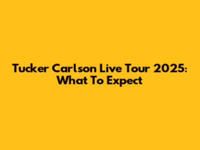 Tucker Carlson Live Tour 2025: What To Expect