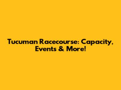 Tucuman Racecourse: Capacity, Events & More!