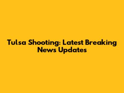 Tulsa Shooting: Latest Breaking News Updates