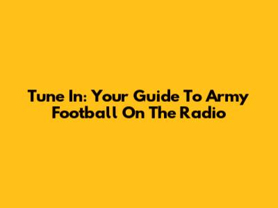 Tune In: Your Guide To Army Football On The Radio