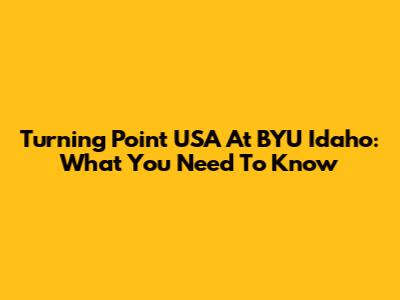 Turning Point USA At BYU Idaho: What You Need To Know