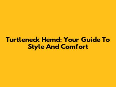 Turtleneck Hemd: Your Guide To Style And Comfort