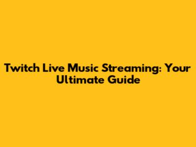 Twitch Live Music Streaming: Your Ultimate Guide