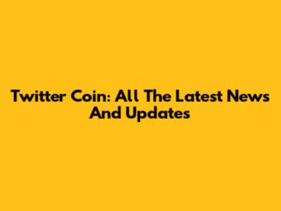 Twitter Coin: All The Latest News And Updates