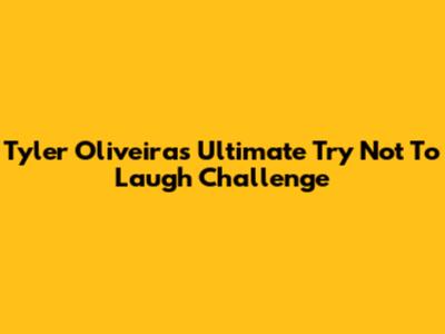 Tyler Oliveira's Ultimate Try Not To Laugh Challenge