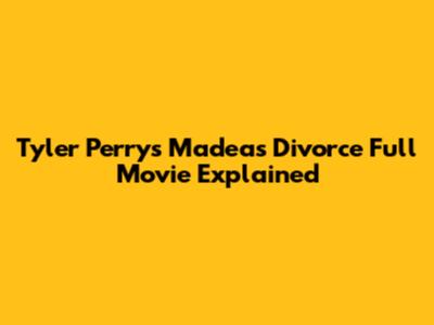 Tyler Perry's 'Madea's Divorce' Full Movie Explained