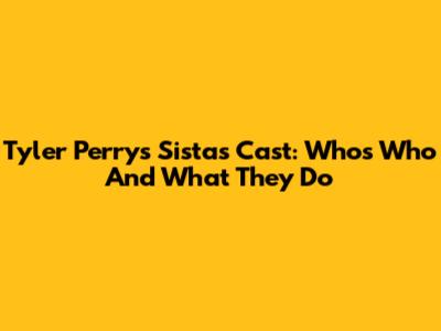 Tyler Perry's Sistas Cast: Who's Who And What They Do