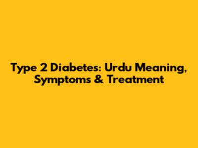 Type 2 Diabetes: Urdu Meaning, Symptoms & Treatment