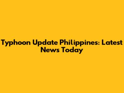 Typhoon Update Philippines: Latest News Today