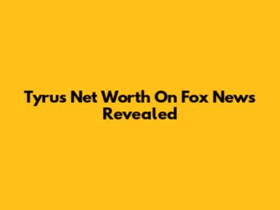 Tyrus Net Worth On Fox News Revealed