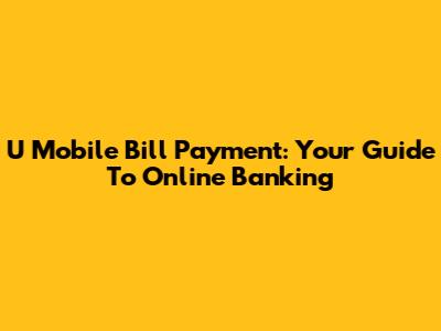 U Mobile Bill Payment: Your Guide To Online Banking