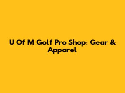 U Of M Golf Pro Shop: Gear & Apparel