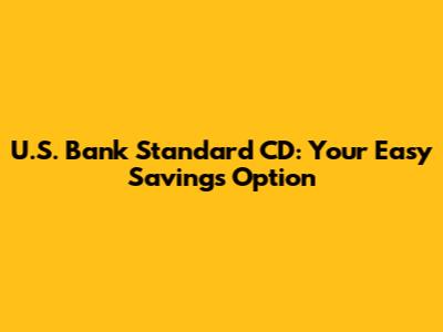 U.S. Bank Standard CD: Your Easy Savings Option