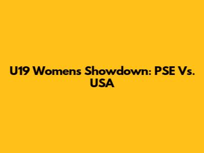 U19 Women's Showdown: PSE Vs. USA