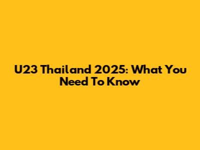 U23 Thailand 2025: What You Need To Know