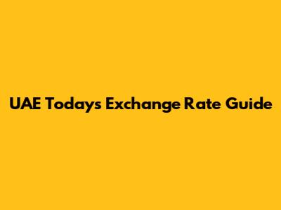 UAE Today's Exchange Rate Guide