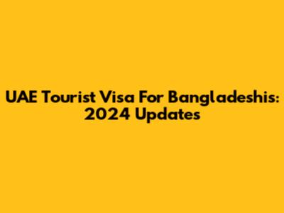 UAE Tourist Visa For Bangladeshis: 2024 Updates