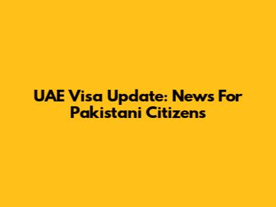 UAE Visa Update: News For Pakistani Citizens