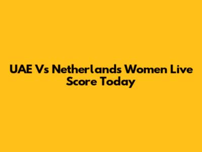 UAE Vs Netherlands Women Live Score Today