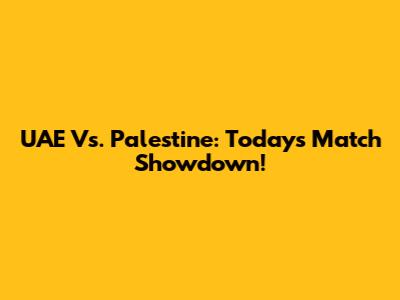 UAE Vs. Palestine: Today's Match Showdown!