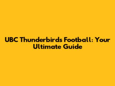 UBC Thunderbirds Football: Your Ultimate Guide