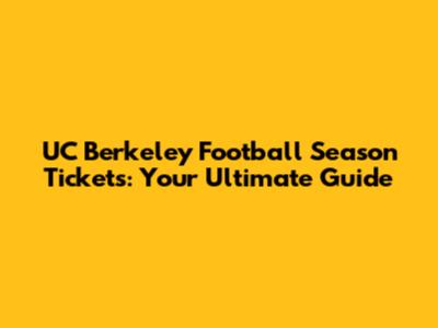 UC Berkeley Football Season Tickets: Your Ultimate Guide