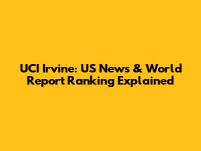 UCI Irvine: US News & World Report Ranking Explained