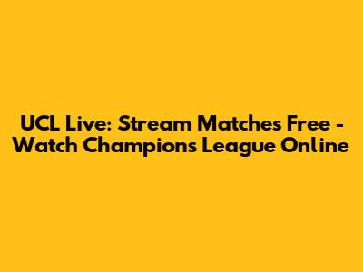 UCL Live: Stream Matches Free - Watch Champions League Online