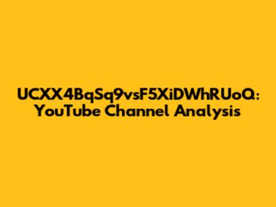 UCXX4BqSq9vsF5XiDWhRUoQ: YouTube Channel Analysis
