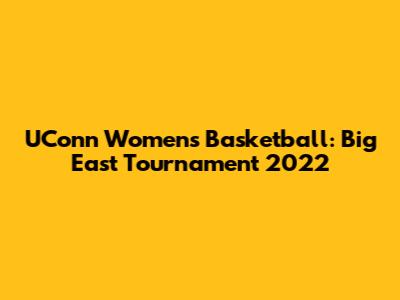 UConn Women's Basketball: Big East Tournament 2022