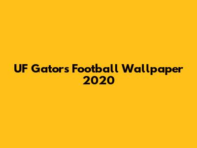 UF Gators Football Wallpaper 2020
