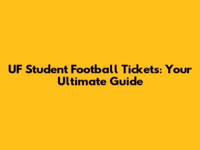 UF Student Football Tickets: Your Ultimate Guide