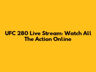UFC 280 Live Stream: Watch All The Action Online