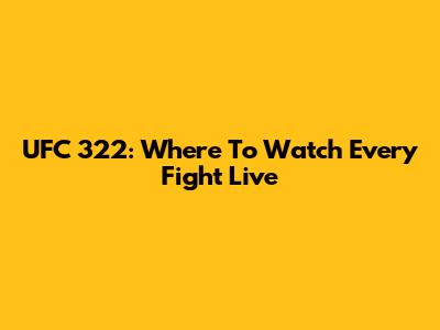 UFC 322: Where To Watch Every Fight Live