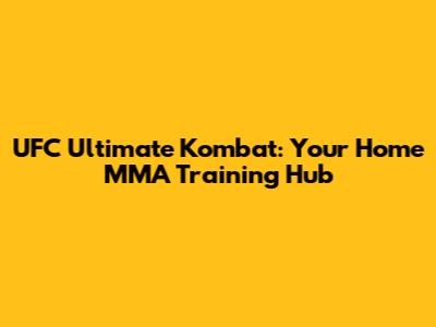 UFC Ultimate Kombat: Your Home MMA Training Hub