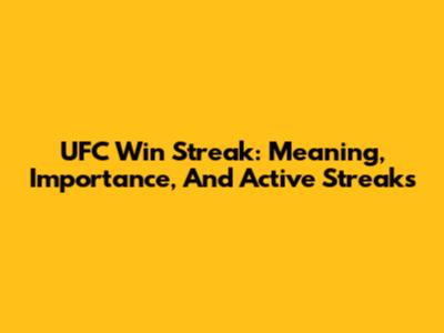 UFC Win Streak: Meaning, Importance, And Active Streaks