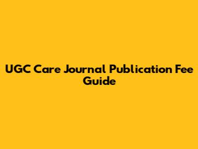 UGC Care Journal Publication Fee Guide