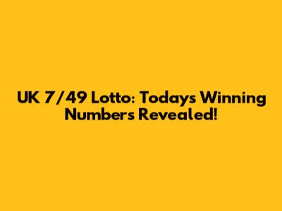 UK 7/49 Lotto: Today's Winning Numbers Revealed!